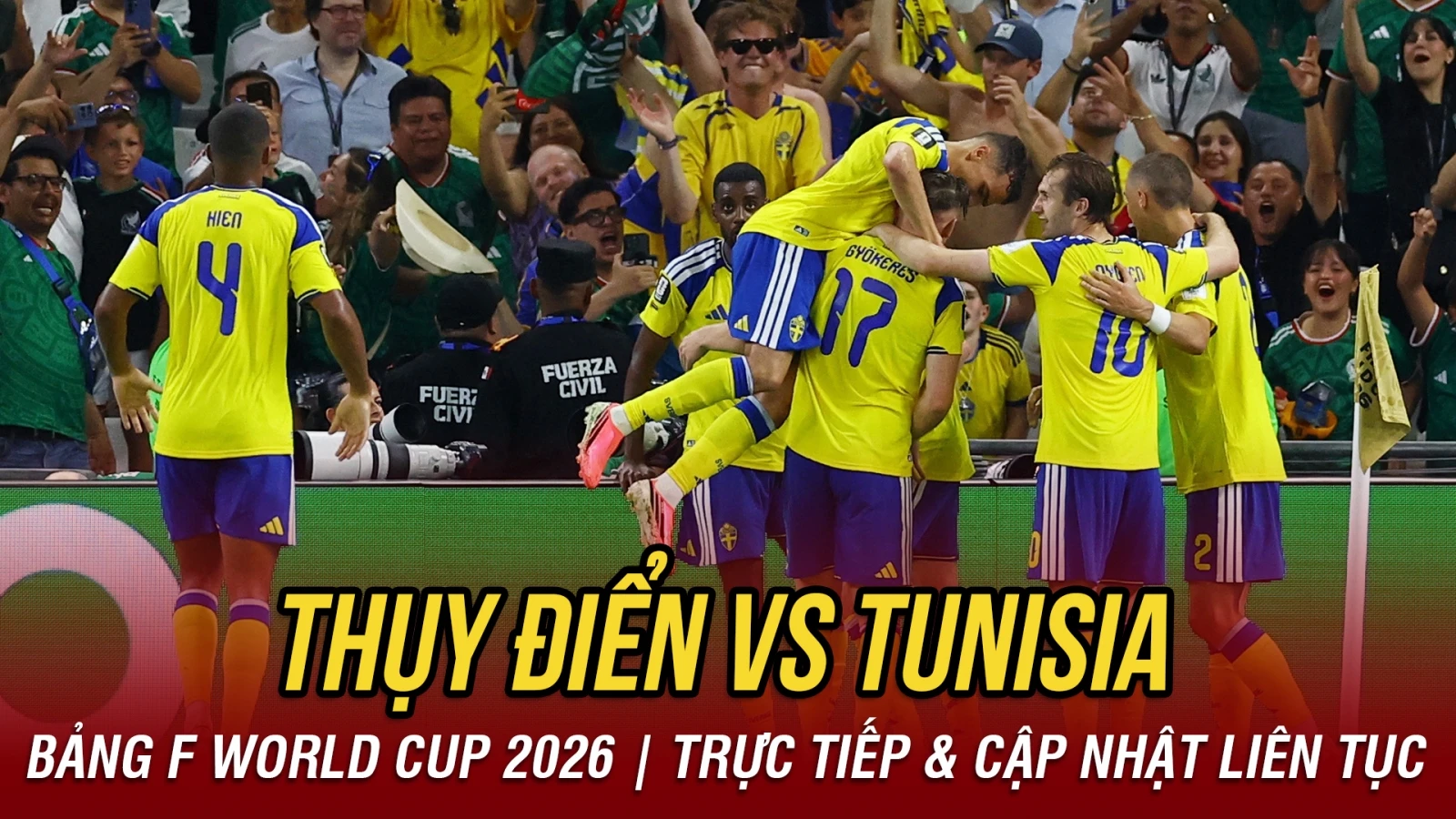 TRỰC TIẾP Thụy Điển 4-1 Tunisia bảng F World Cup 2026: Thế trận an bài